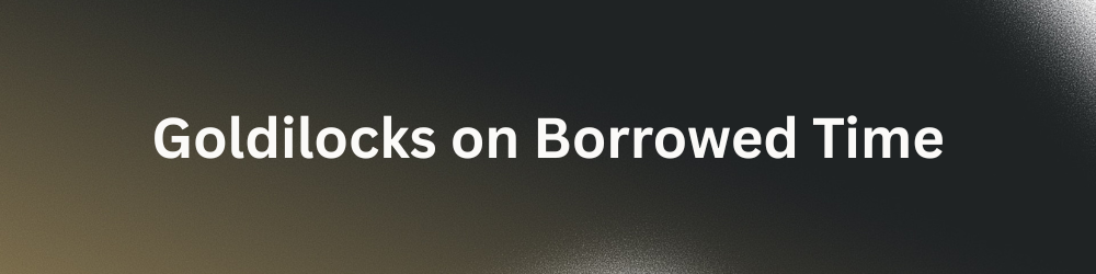 [Test!-Week1] Goldilocks on Borrowed Time